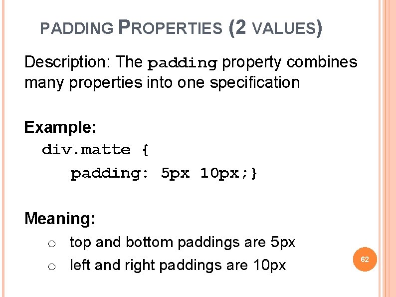 PADDING PROPERTIES (2 VALUES) Description: The padding property combines many properties into one specification