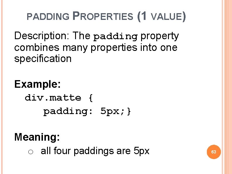 PADDING PROPERTIES (1 VALUE) Description: The padding property combines many properties into one specification