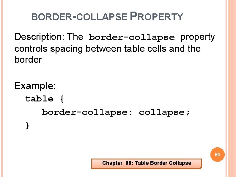 BORDER-COLLAPSE PROPERTY Description: The border-collapse property controls spacing between table cells and the border