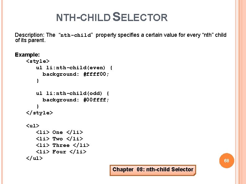 NTH-CHILD SELECTOR Description: The “nth-child” property specifies a certain value for every “nth” child