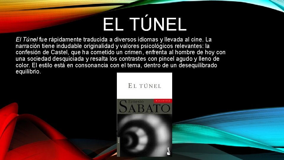 EL TÚNEL El Túnel fue rápidamente traducida a diversos idiomas y llevada al cine.