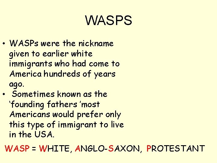 WASPS • WASPs were the nickname given to earlier white immigrants who had come