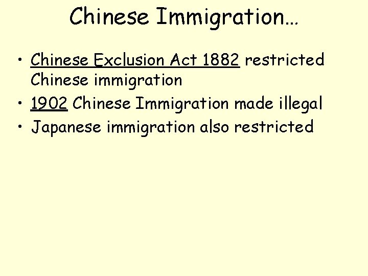 Chinese Immigration… • Chinese Exclusion Act 1882 restricted Chinese immigration • 1902 Chinese Immigration