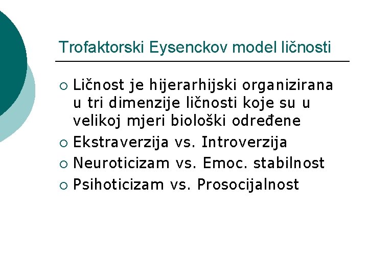 Trofaktorski Eysenckov model ličnosti Ličnost je hijerarhijski organizirana u tri dimenzije ličnosti koje su