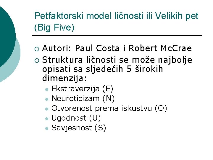 Petfaktorski model ličnosti ili Velikih pet (Big Five) Autori: Paul Costa i Robert Mc.