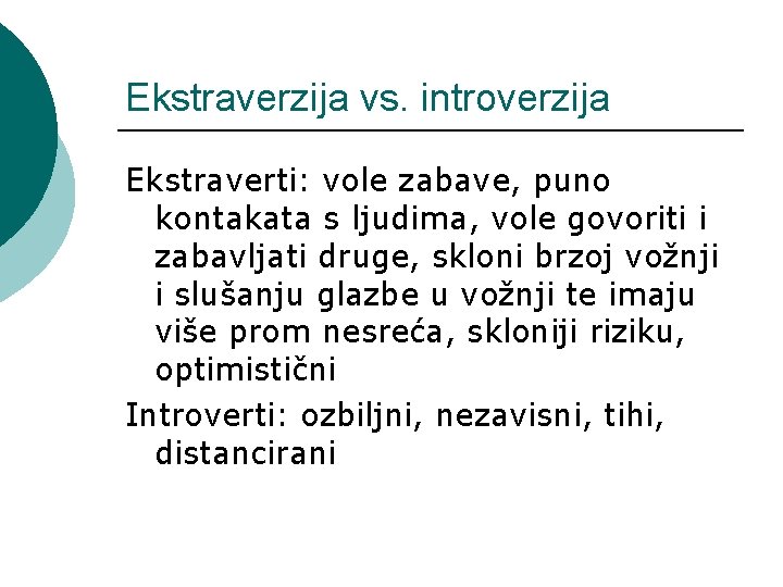 Ekstraverzija vs. introverzija Ekstraverti: vole zabave, puno kontakata s ljudima, vole govoriti i zabavljati