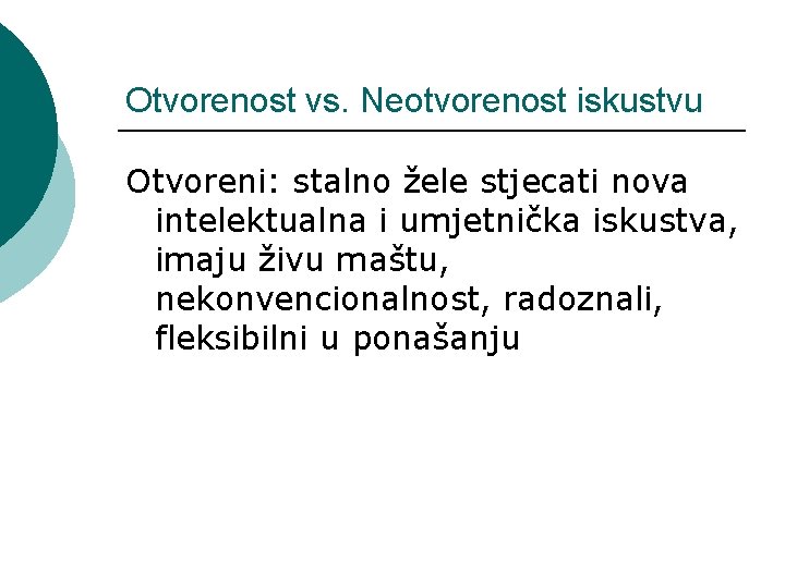 Otvorenost vs. Neotvorenost iskustvu Otvoreni: stalno žele stjecati nova intelektualna i umjetnička iskustva, imaju