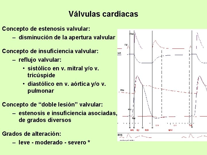 Válvulas cardíacas Concepto de estenosis valvular: – disminución de la apertura valvular Concepto de