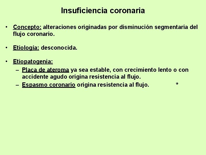 Insuficiencia coronaria • Concepto: alteraciones originadas por disminución segmentaria del flujo coronario. • Etiología: