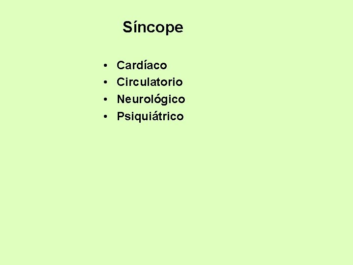Síncope • • Cardíaco Circulatorio Neurológico Psiquiátrico 