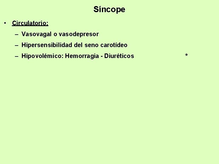 Síncope • Circulatorio: – Vasovagal o vasodepresor – Hipersensibilidad del seno carotídeo – Hipovolémico: