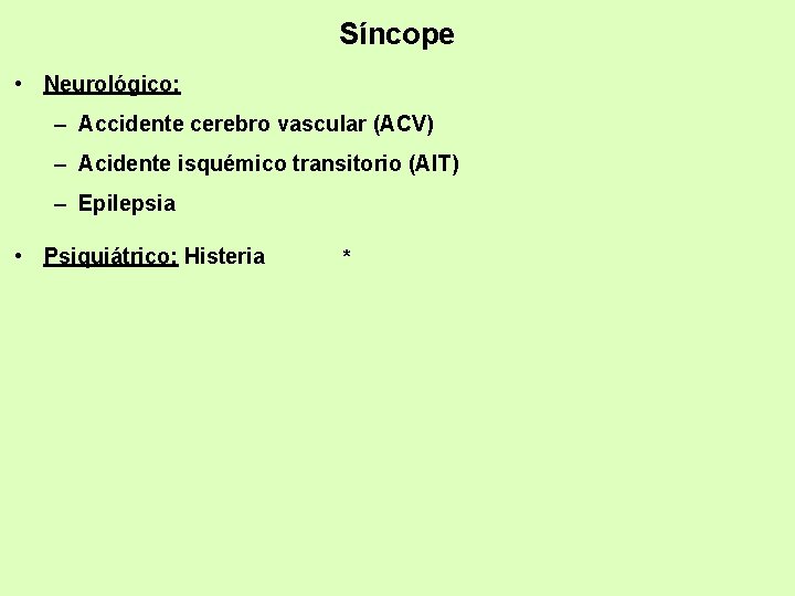 Síncope • Neurológico: – Accidente cerebro vascular (ACV) – Acidente isquémico transitorio (AIT) –