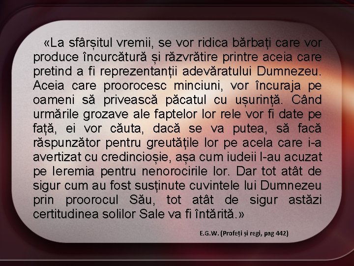  «La sfârșitul vremii, se vor ridica bărbați care vor produce încurcătură și răzvrătire