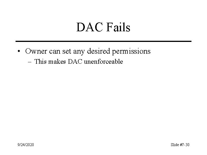 DAC Fails • Owner can set any desired permissions – This makes DAC unenforceable