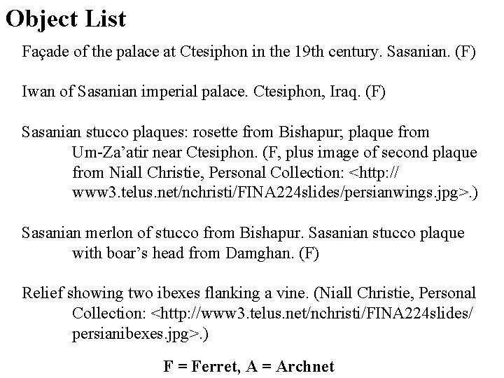 Object List Façade of the palace at Ctesiphon in the 19 th century. Sasanian.