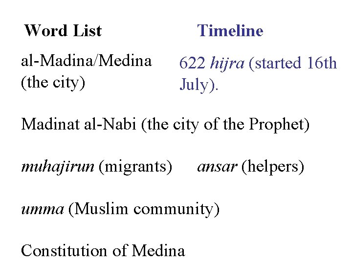 Word List al-Madina/Medina (the city) Timeline 622 hijra (started 16 th July). Madinat al-Nabi