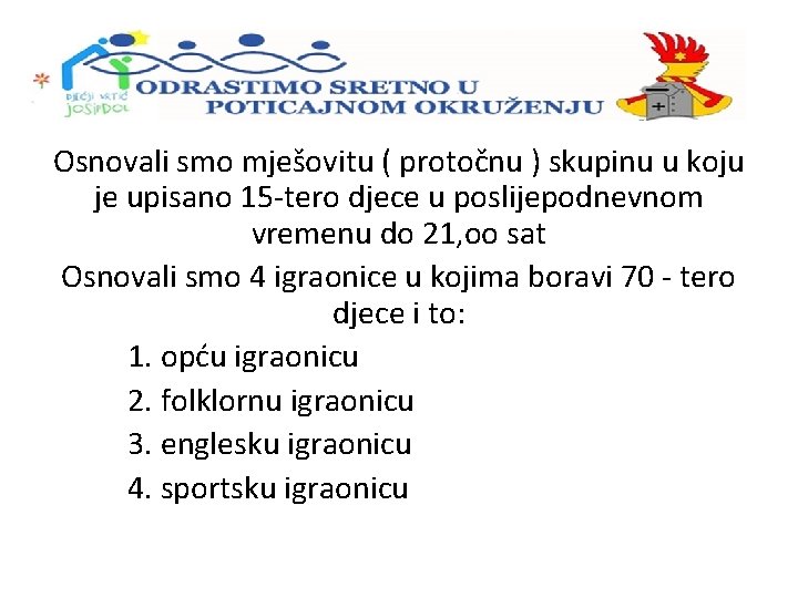 Osnovali smo mješovitu ( protočnu ) skupinu u koju je upisano 15 -tero djece