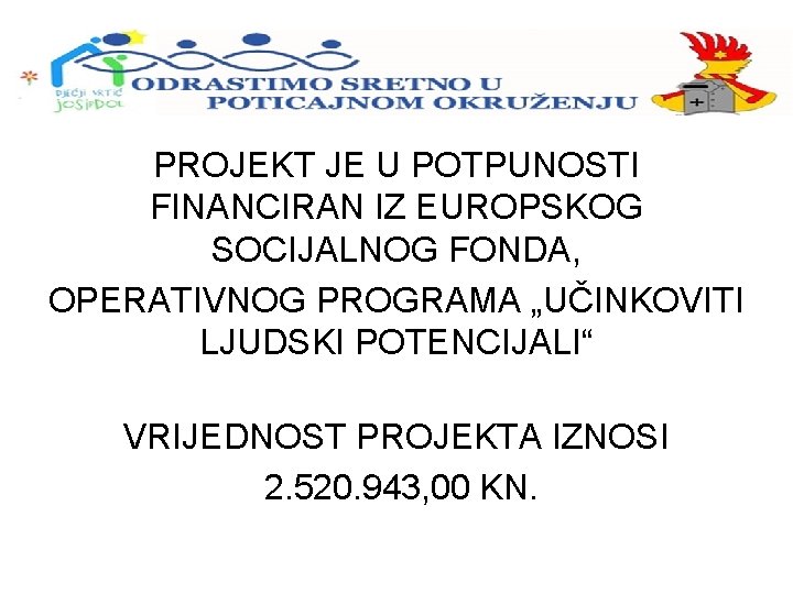 PROJEKT JE U POTPUNOSTI FINANCIRAN IZ EUROPSKOG SOCIJALNOG FONDA, OPERATIVNOG PROGRAMA „UČINKOVITI LJUDSKI POTENCIJALI“