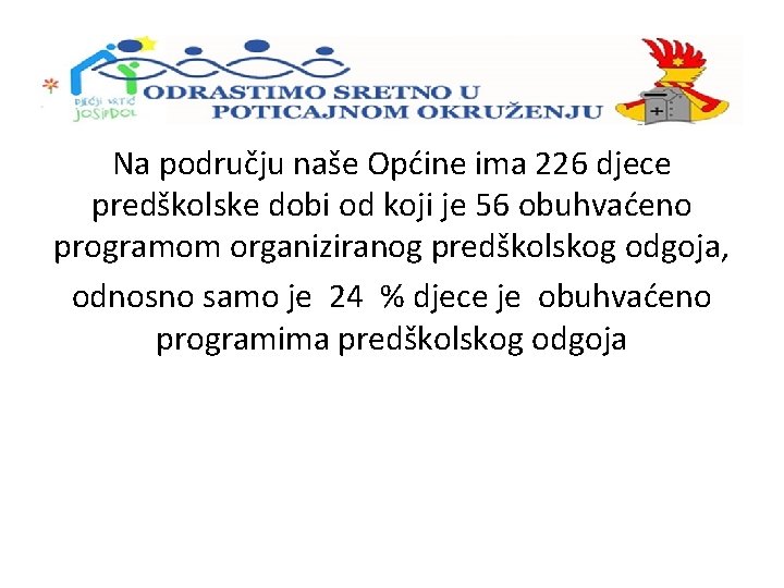 Na području naše Općine ima 226 djece predškolske dobi od koji je 56 obuhvaćeno