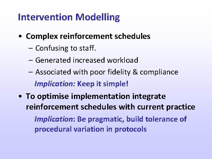 Intervention Modelling • Complex reinforcement schedules – Confusing to staff. – Generated increased workload