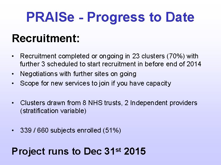 PRAISe - Progress to Date Recruitment: • Recruitment completed or ongoing in 23 clusters