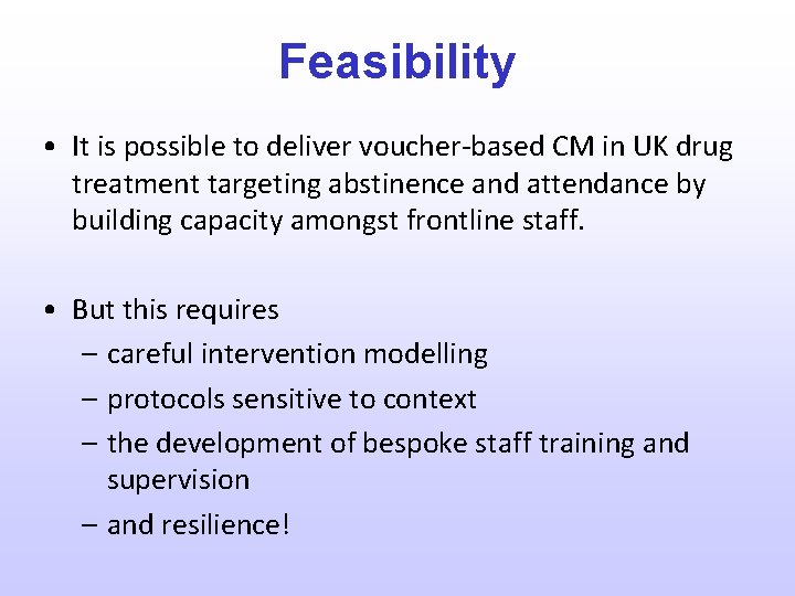 Feasibility • It is possible to deliver voucher-based CM in UK drug treatment targeting