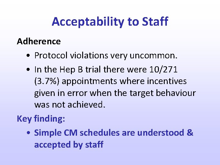 Acceptability to Staff Adherence • Protocol violations very uncommon. • In the Hep B