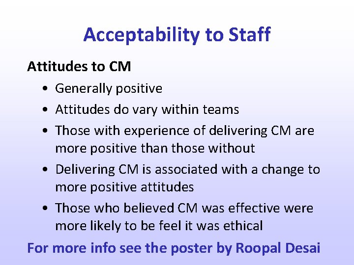 Acceptability to Staff Attitudes to CM • Generally positive • Attitudes do vary within