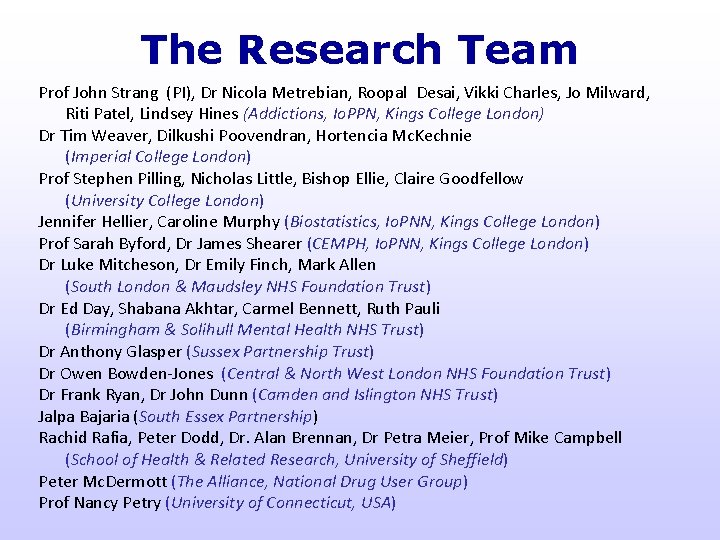 The Research Team Prof John Strang (PI), Dr Nicola Metrebian, Roopal Desai, Vikki Charles,