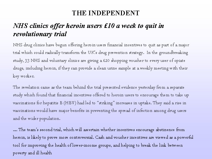 THE INDEPENDENT NHS clinics offer heroin users £ 10 a week to quit in