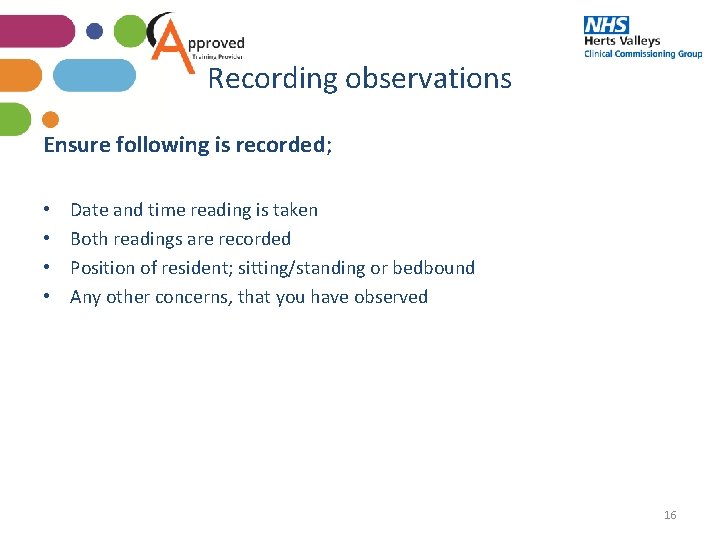 Recording observations Ensure following is recorded; • • Date and time reading is taken