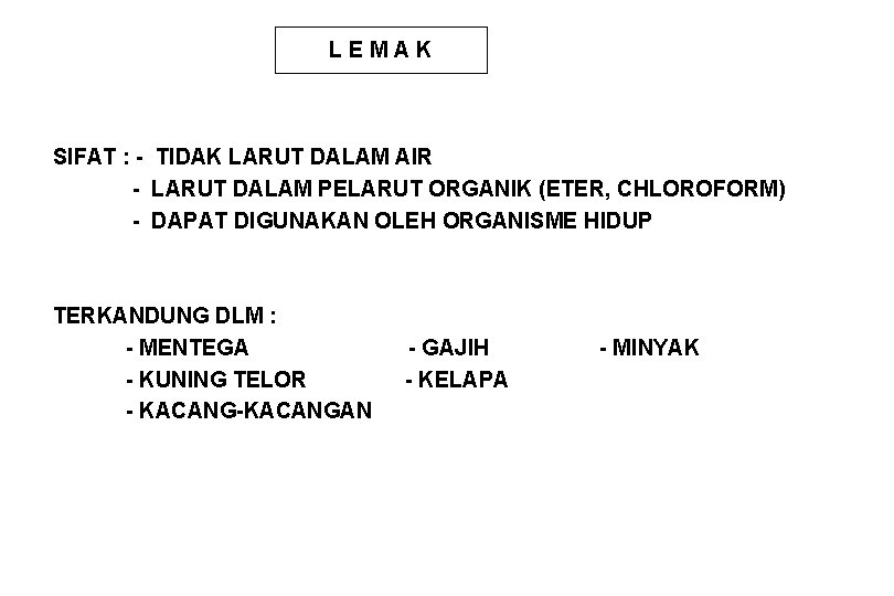 LEMAK SIFAT : - TIDAK LARUT DALAM AIR - LARUT DALAM PELARUT ORGANIK (ETER,