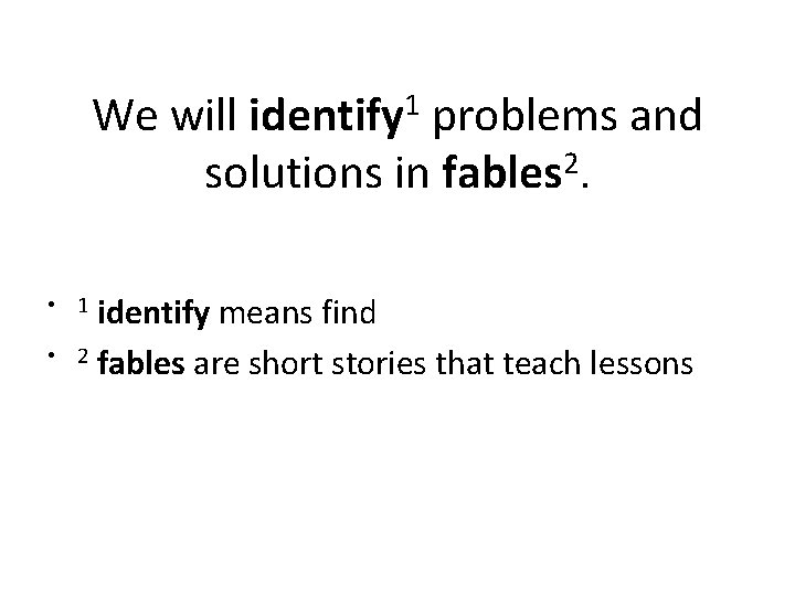We will identify 1 problems and solutions in fables 2. identify means find 2