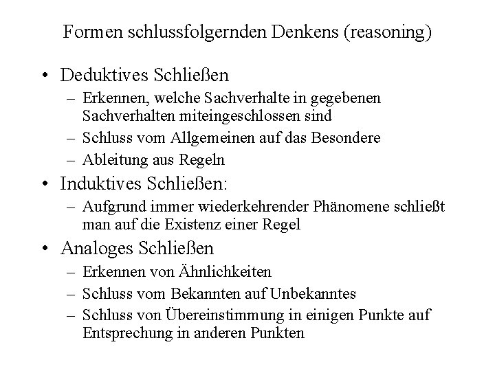 Formen schlussfolgernden Denkens (reasoning) • Deduktives Schließen – Erkennen, welche Sachverhalte in gegebenen Sachverhalten