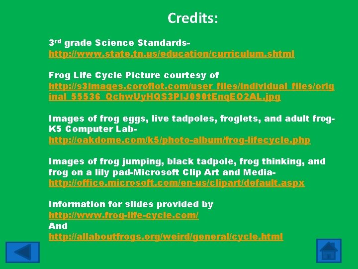 Credits: 3 rd grade Science Standardshttp: //www. state. tn. us/education/curriculum. shtml Frog Life Cycle