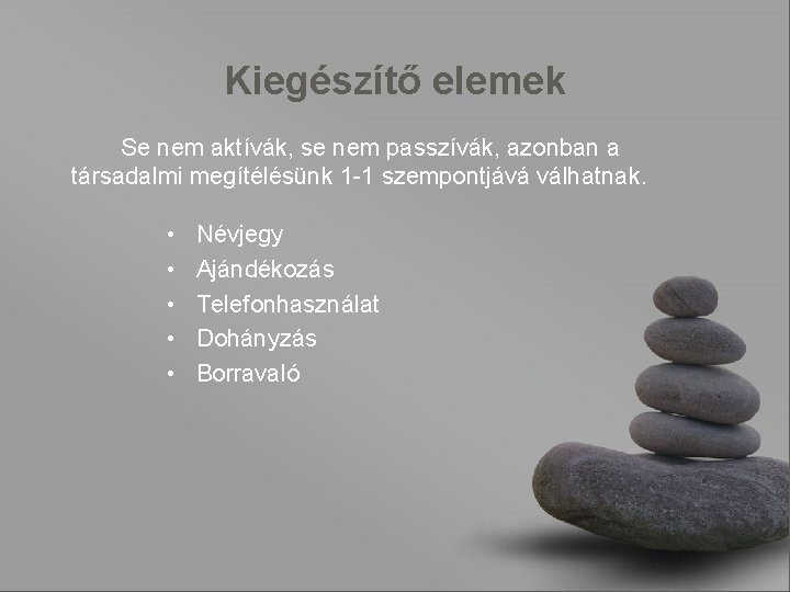 Kiegészítő elemek Se nem aktívák, se nem passzívák, azonban a társadalmi megítélésünk 1 -1