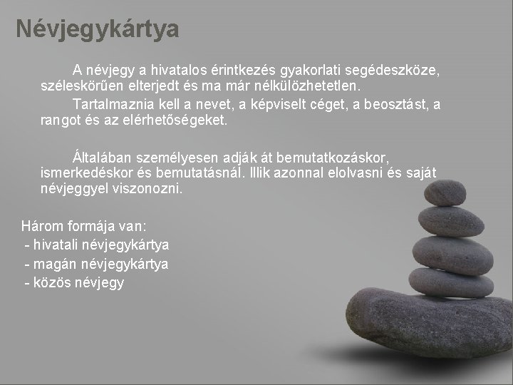 Névjegykártya A névjegy a hivatalos érintkezés gyakorlati segédeszköze, széleskörűen elterjedt és ma már nélkülözhetetlen.