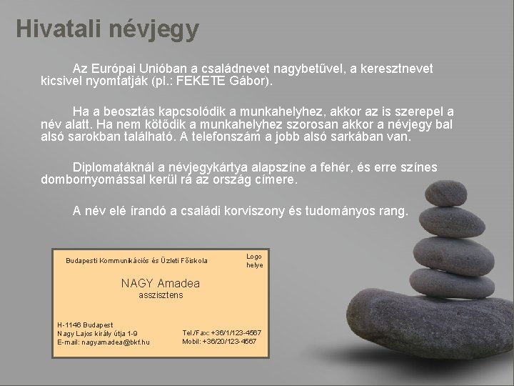 Hivatali névjegy Az Európai Unióban a családnevet nagybetűvel, a keresztnevet kicsivel nyomtatják (pl. :