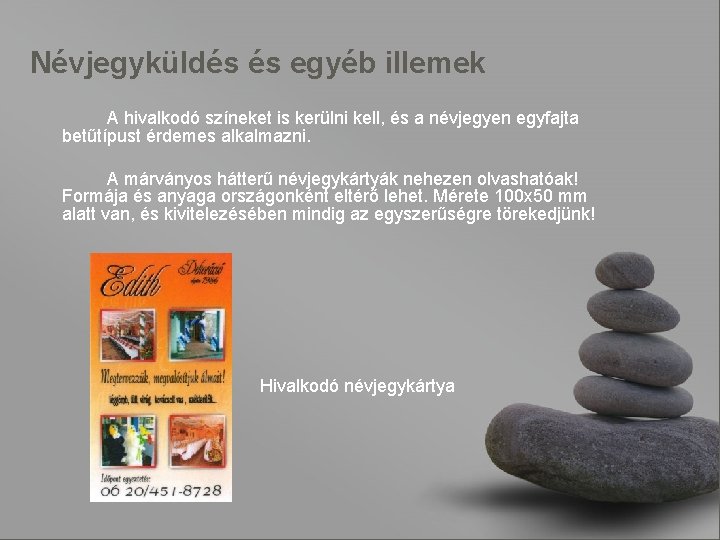 Névjegyküldés és egyéb illemek A hivalkodó színeket is kerülni kell, és a névjegyen egyfajta