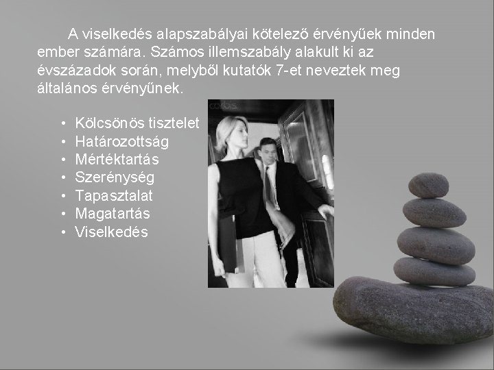 A viselkedés alapszabályai kötelező érvényűek minden ember számára. Számos illemszabály alakult ki az évszázadok