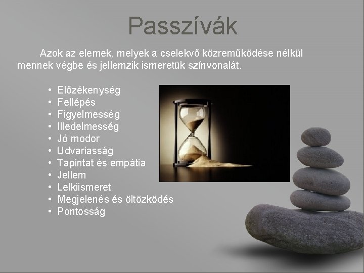 Passzívák Azok az elemek, melyek a cselekvő közreműködése nélkül mennek végbe és jellemzik ismeretük