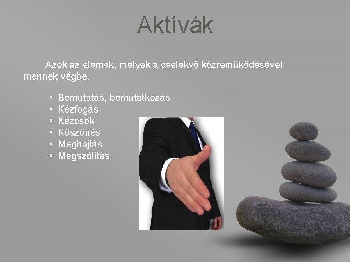 Aktívák Azok az elemek, melyek a cselekvő közreműködésével mennek végbe. • • • Bemutatás,