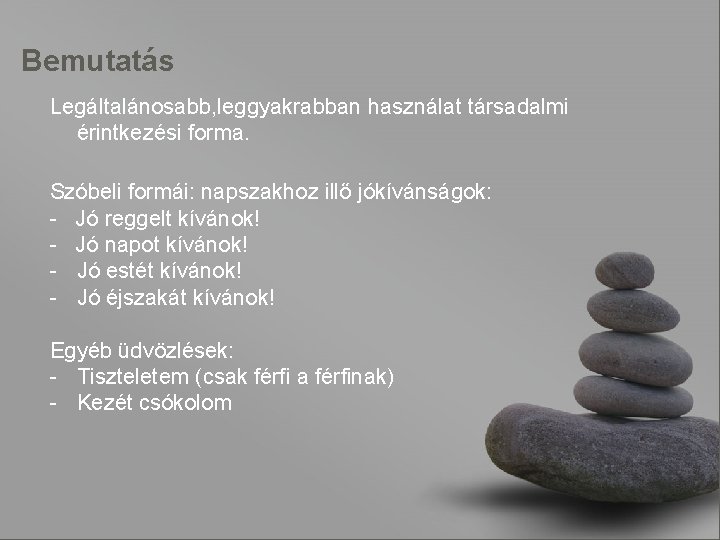 Bemutatás Legáltalánosabb, leggyakrabban használat társadalmi érintkezési forma. Szóbeli formái: napszakhoz illő jókívánságok: - Jó