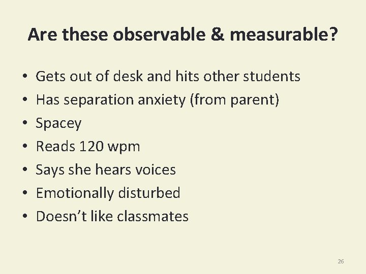 Are these observable & measurable? • • Gets out of desk and hits other