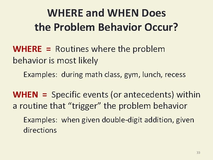 WHERE and WHEN Does the Problem Behavior Occur? WHERE = Routines where the problem