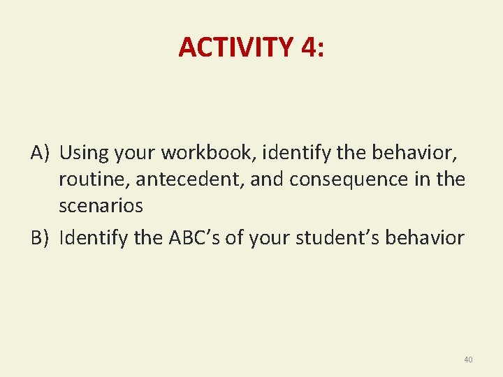 ACTIVITY 4: A) Using your workbook, identify the behavior, routine, antecedent, and consequence in