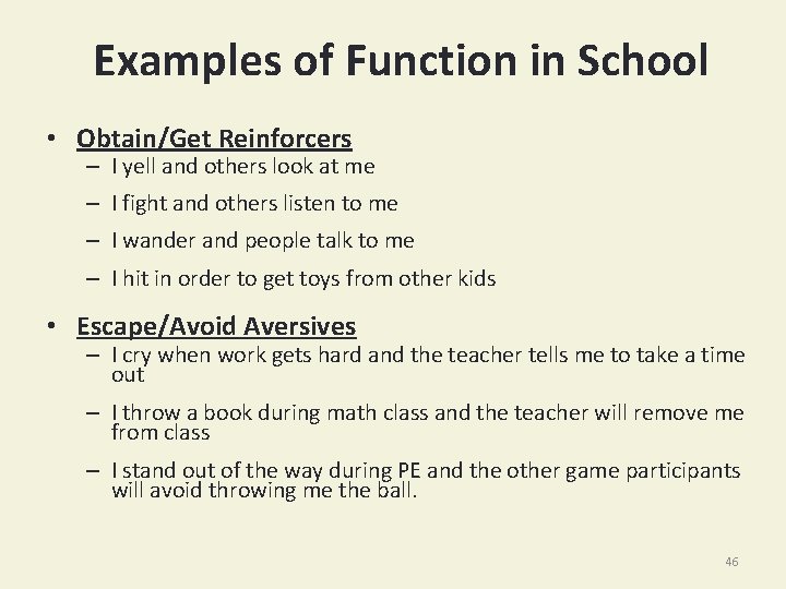 Examples of Function in School • Obtain/Get Reinforcers – I yell and others look
