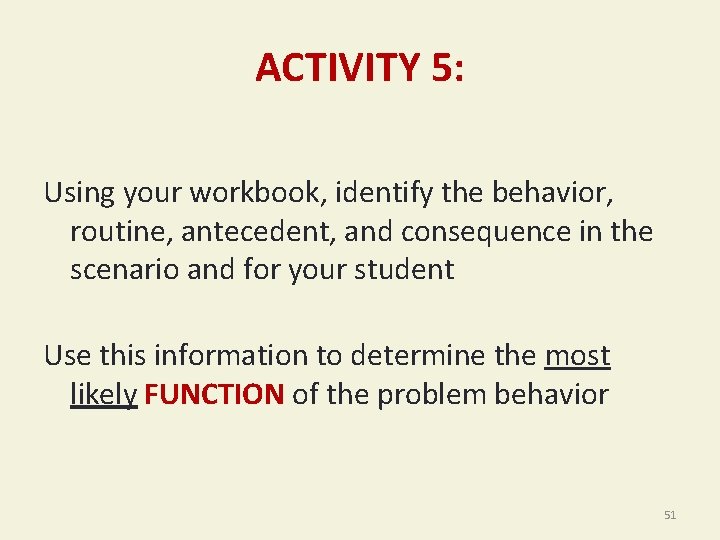 ACTIVITY 5: Using your workbook, identify the behavior, routine, antecedent, and consequence in the