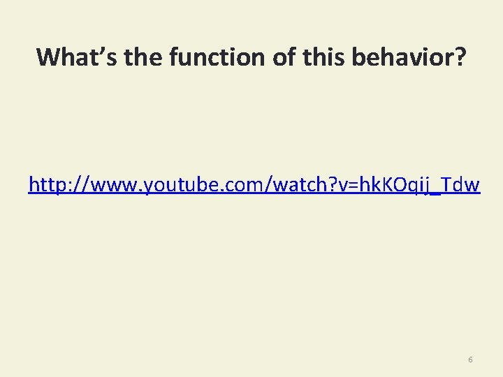 What’s the function of this behavior? http: //www. youtube. com/watch? v=hk. KOqij_Tdw 6 