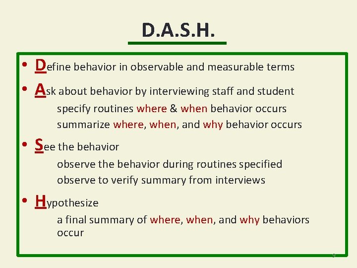 D. A. S. H. • Define behavior in observable and measurable terms • Ask